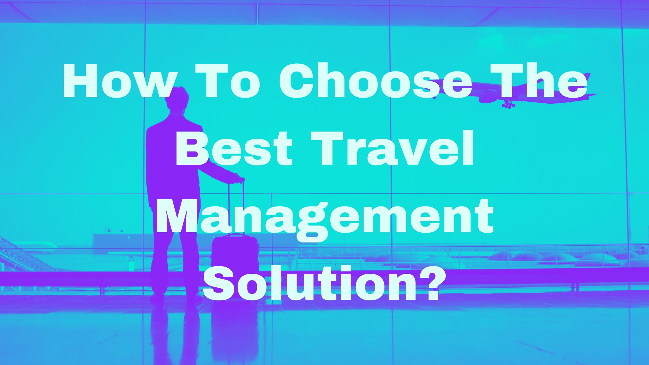 Choosing The Best Travel Management Software in 2023